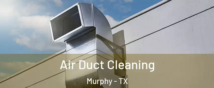  Air Duct Cleaning Murphy - TX
