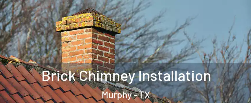  Brick Chimney Installation Murphy - TX