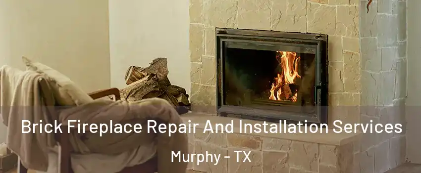  Brick Fireplace Repair And Installation Services Murphy - TX