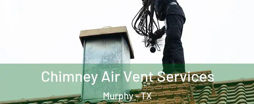  Chimney Air Vent Services Murphy - TX