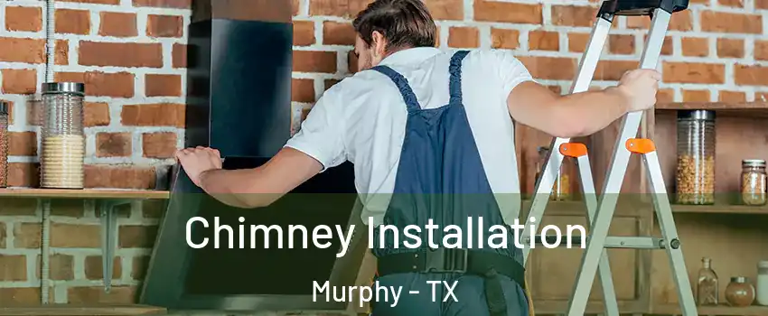 Chimney Installation Murphy - TX
