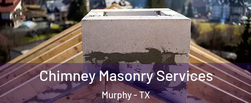  Chimney Masonry Services Murphy - TX