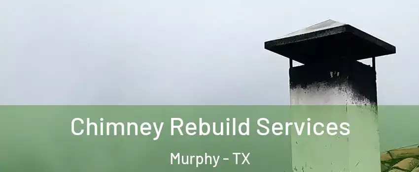  Chimney Rebuild Services Murphy - TX