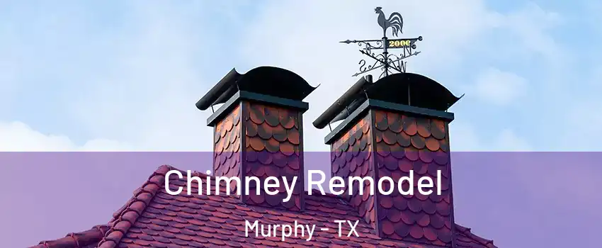  Chimney Remodel Murphy - TX