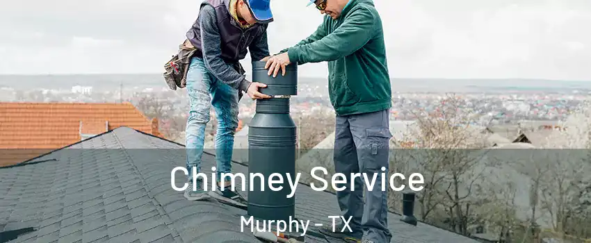  Chimney Service Murphy - TX