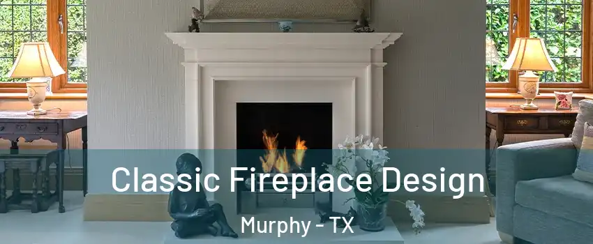  Classic Fireplace Design Murphy - TX