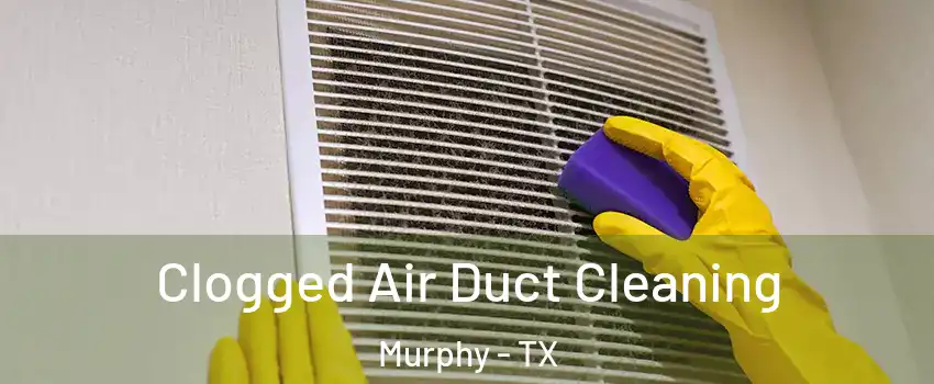  Clogged Air Duct Cleaning Murphy - TX