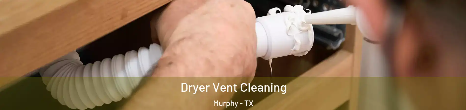Dryer Vent Cleaning Murphy - TX