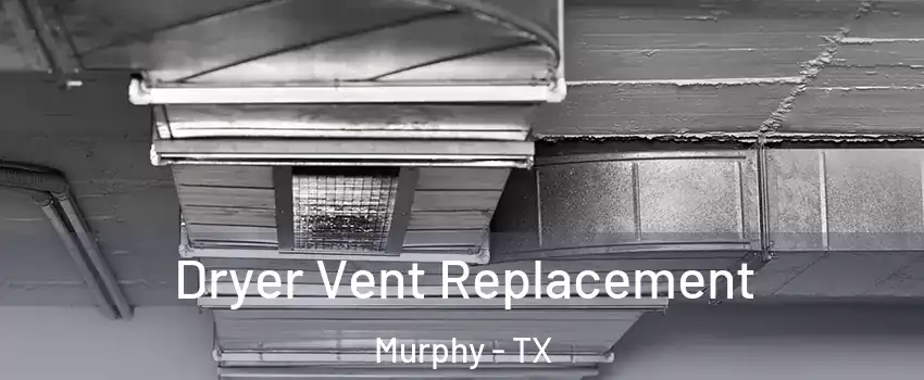 Dryer Vent Replacement Murphy - TX