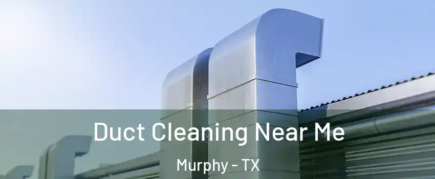  Duct Cleaning Near Me Murphy - TX