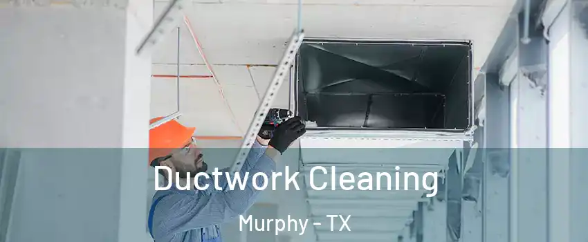  Ductwork Cleaning Murphy - TX