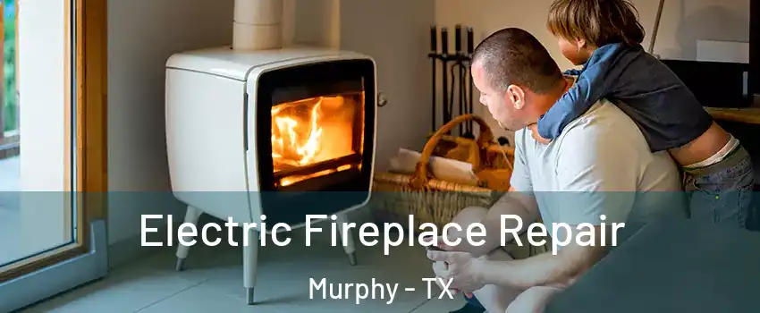  Electric Fireplace Repair Murphy - TX