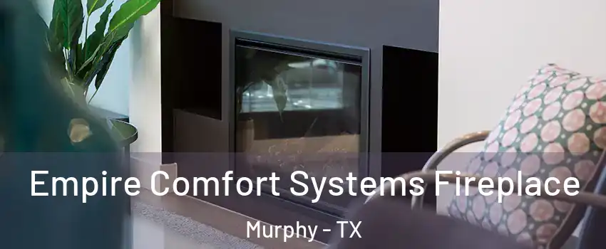  Empire Comfort Systems Fireplace Murphy - TX