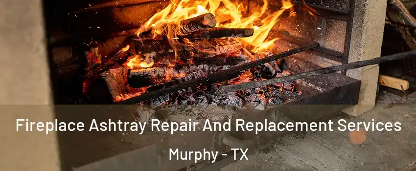  Fireplace Ashtray Repair And Replacement Services Murphy - TX