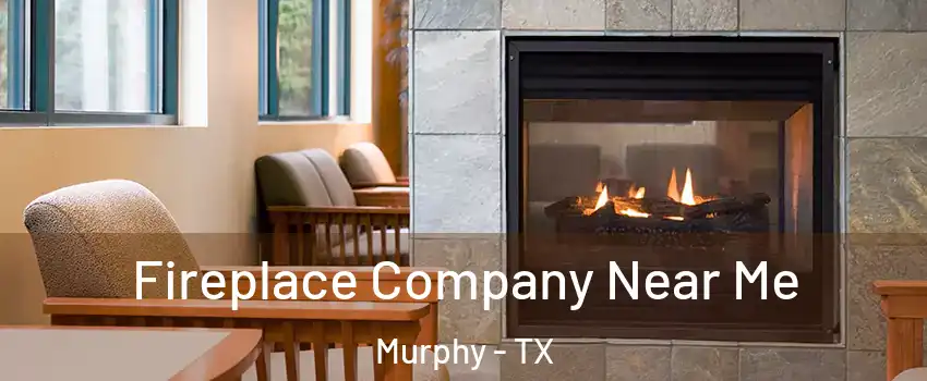 Fireplace Company Near Me Murphy - TX