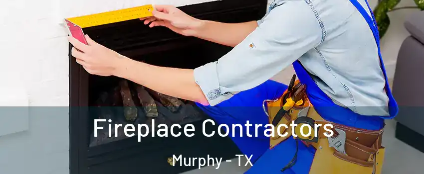Fireplace Contractors Murphy - TX