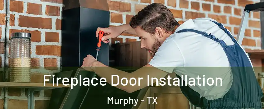 Fireplace Door Installation Murphy - TX