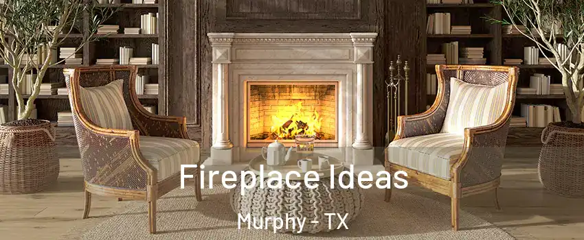  Fireplace Ideas Murphy - TX