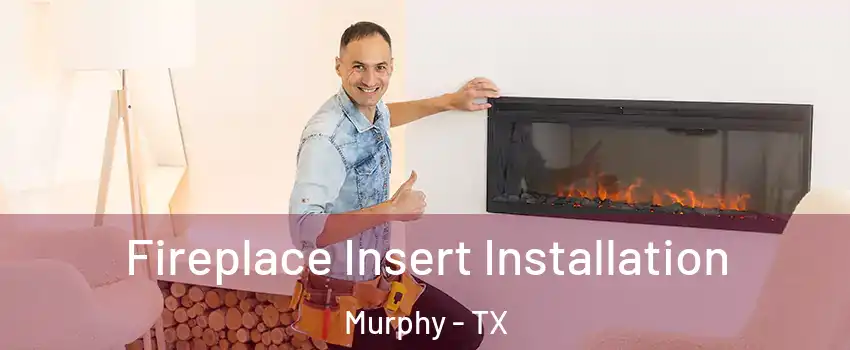 Fireplace Insert Installation Murphy - TX