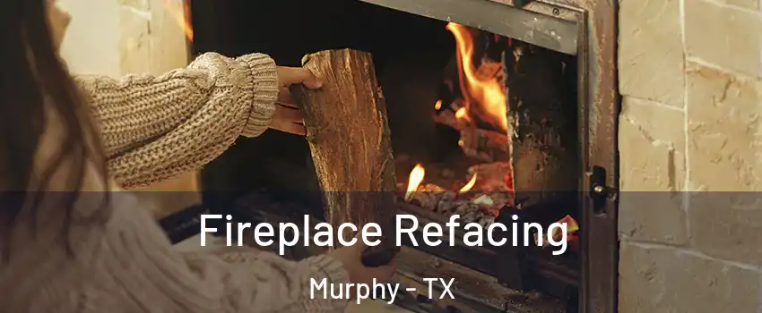 Fireplace Refacing Murphy - TX