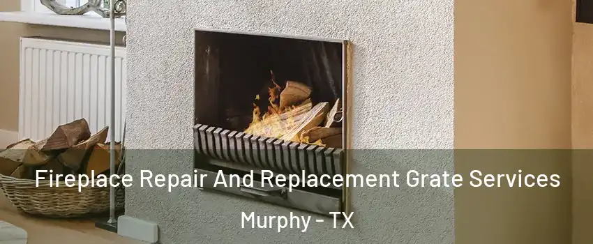  Fireplace Repair And Replacement Grate Services Murphy - TX