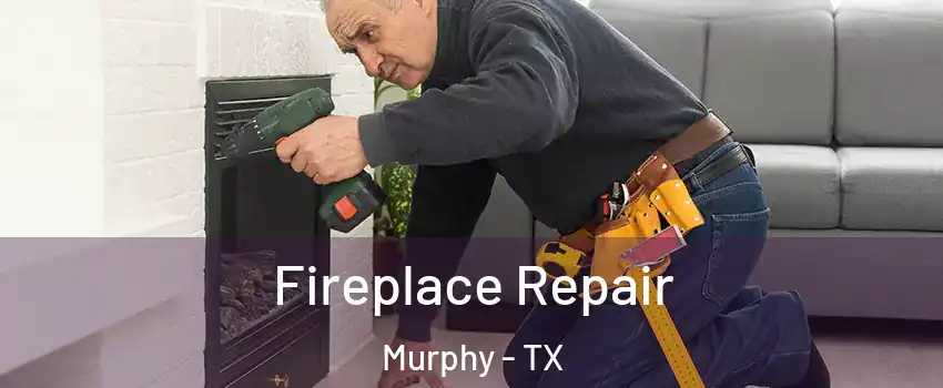 Fireplace Repair Murphy - TX