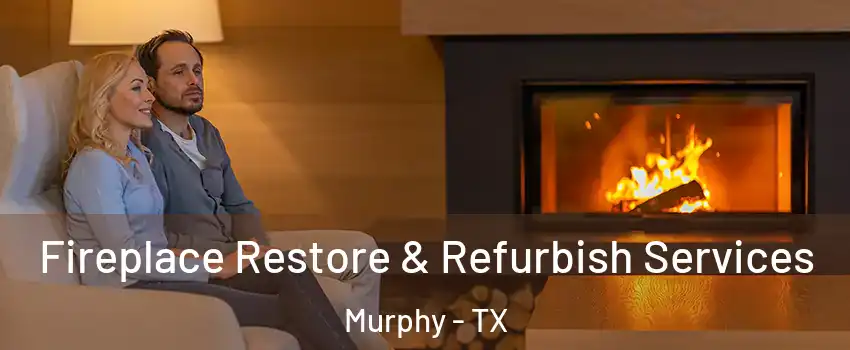  Fireplace Restore & Refurbish Services Murphy - TX