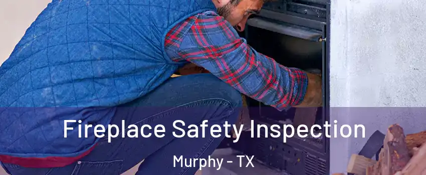  Fireplace Safety Inspection Murphy - TX