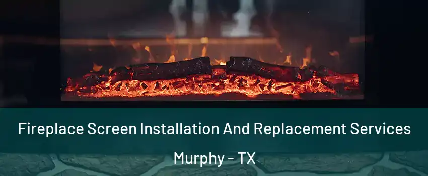  Fireplace Screen Installation And Replacement Services Murphy - TX