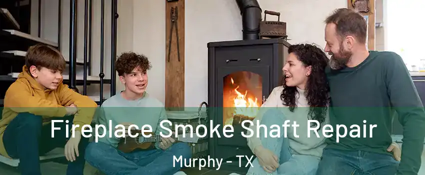  Fireplace Smoke Shaft Repair Murphy - TX
