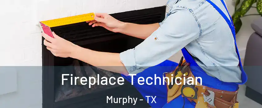  Fireplace Technician Murphy - TX