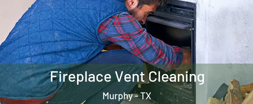  Fireplace Vent Cleaning Murphy - TX
