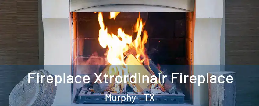  Fireplace Xtrordinair Fireplace Murphy - TX