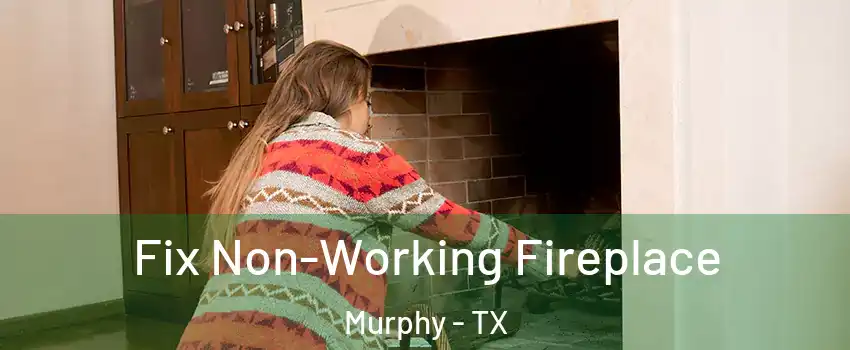 Fix Non-Working Fireplace Murphy - TX
