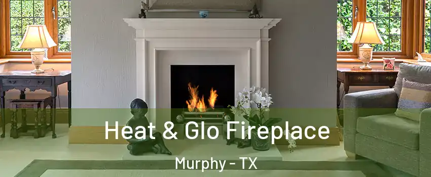  Heat & Glo Fireplace Murphy - TX