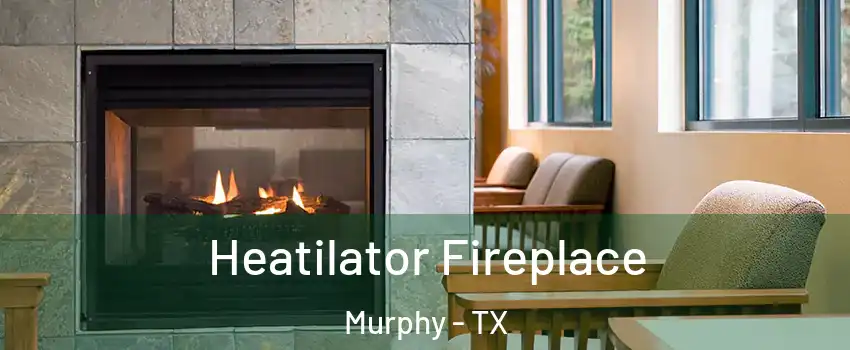  Heatilator Fireplace Murphy - TX