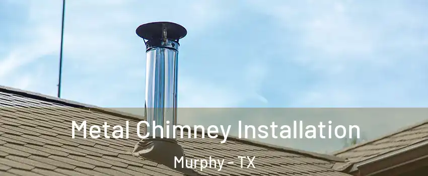  Metal Chimney Installation Murphy - TX