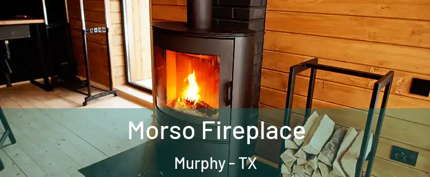  Morso Fireplace Murphy - TX