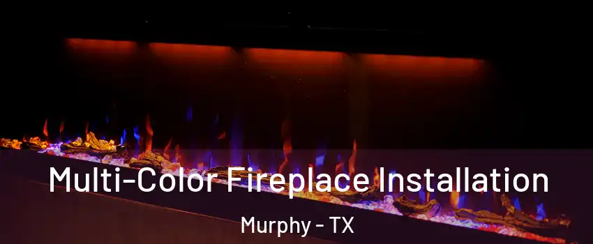 Multi-Color Fireplace Installation Murphy - TX