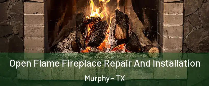  Open Flame Fireplace Repair And Installation Murphy - TX
