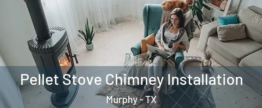  Pellet Stove Chimney Installation Murphy - TX