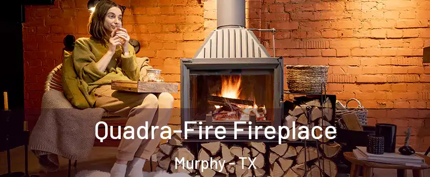  Quadra-Fire Fireplace Murphy - TX