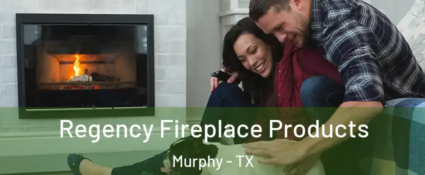  Regency Fireplace Products Murphy - TX