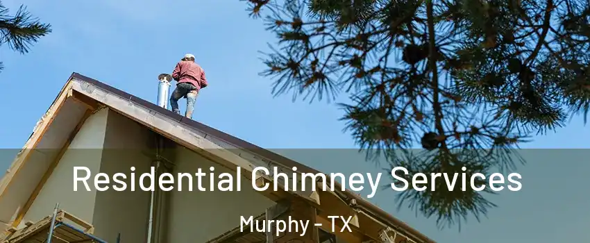  Residential Chimney Services Murphy - TX