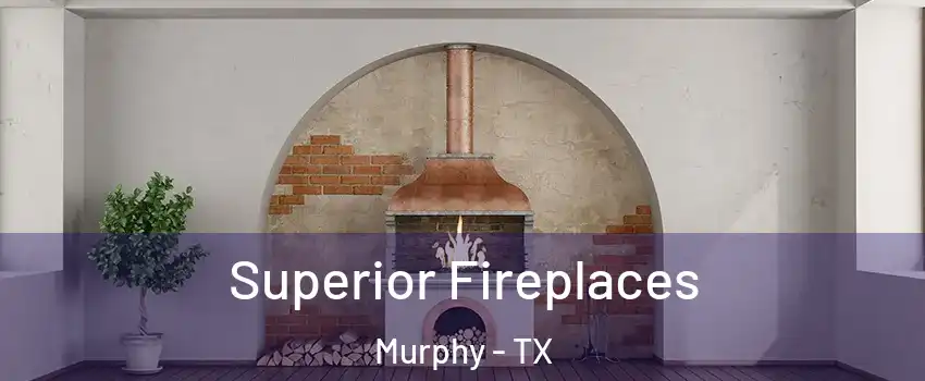  Superior Fireplaces Murphy - TX