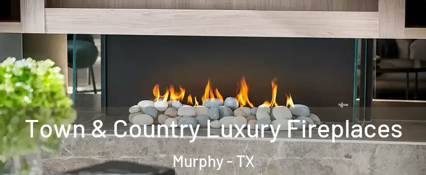  Town & Country Luxury Fireplaces Murphy - TX