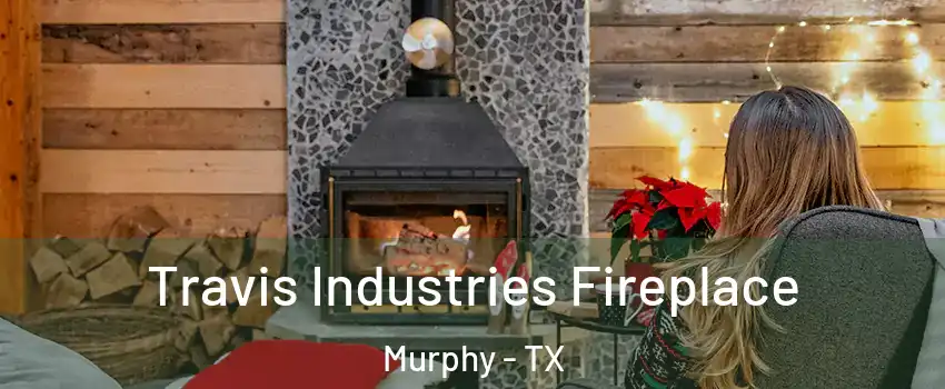  Travis Industries Fireplace Murphy - TX