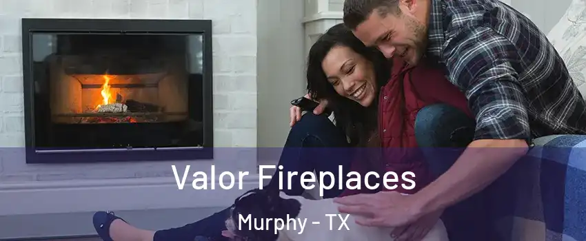  Valor Fireplaces Murphy - TX