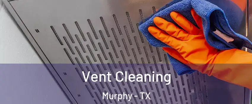  Vent Cleaning Murphy - TX