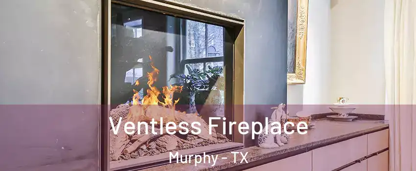 Ventless Fireplace Murphy - TX